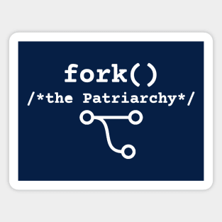 Fork the Patriarchy :: fork() /* thePatriarchy */  :: F**k the Patriarchy Magnet